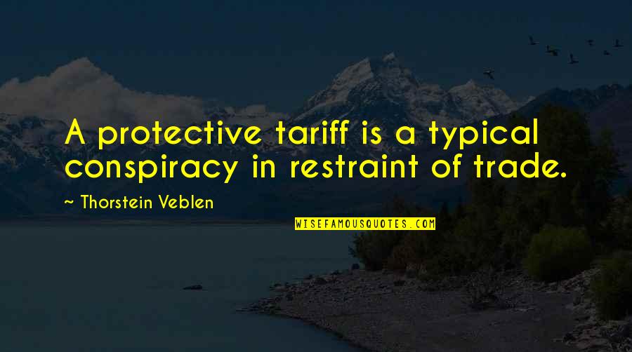 Peter Nimble And His Fantastic Eyes Quotes By Thorstein Veblen: A protective tariff is a typical conspiracy in Peter Nimble And His Fantastic Eyes Quotes By Thorstein Veblen: A protective tariff is a typical conspiracy in