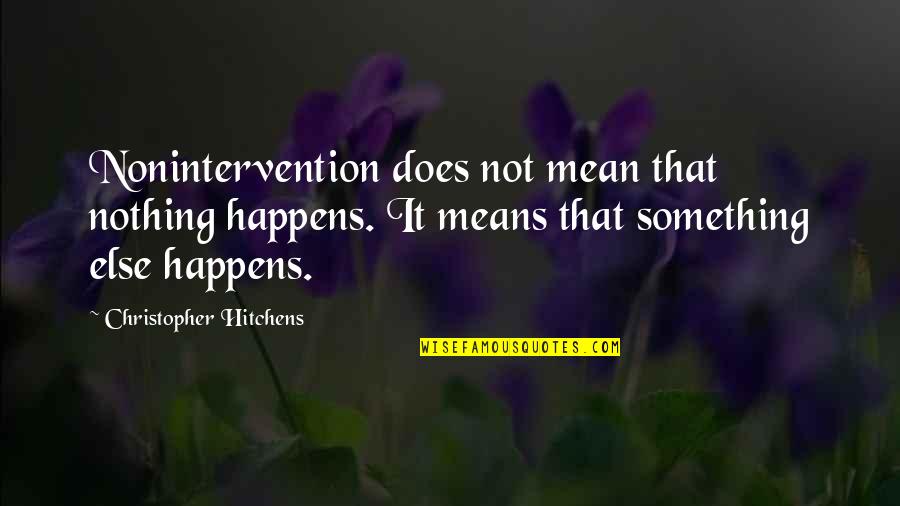 Peter North Quotes By Christopher Hitchens: Nonintervention does not mean that nothing happens. It
