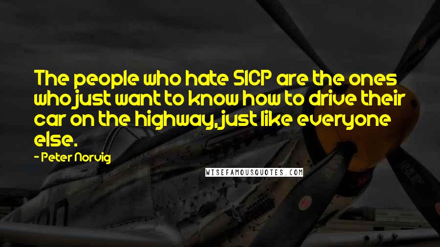 Peter Norvig quotes: The people who hate SICP are the ones who just want to know how to drive their car on the highway, just like everyone else.