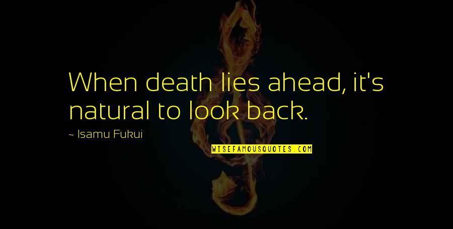 Peter Oliver Loyalist Quotes By Isamu Fukui: When death lies ahead, it's natural to look