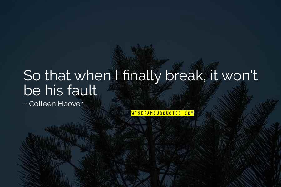 Peter Orner Quotes By Colleen Hoover: So that when I finally break, it won't