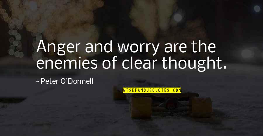 Peter O'sullivan Quotes By Peter O'Donnell: Anger and worry are the enemies of clear