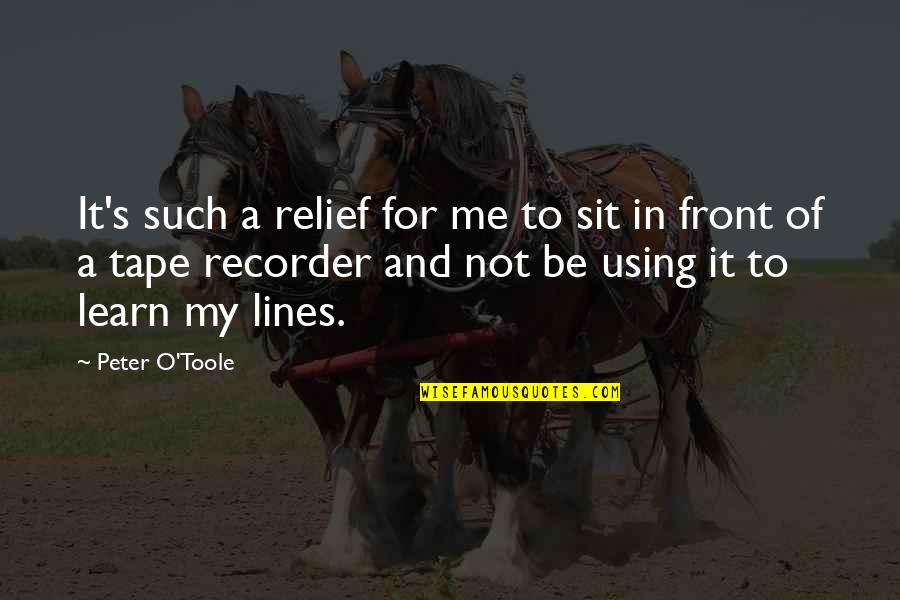Peter O'sullivan Quotes By Peter O'Toole: It's such a relief for me to sit