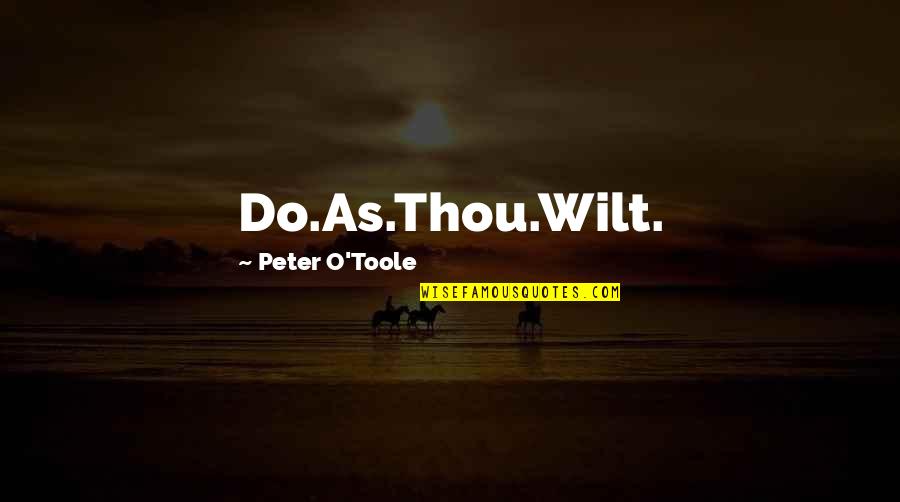 Peter O'sullivan Quotes By Peter O'Toole: Do.As.Thou.Wilt.