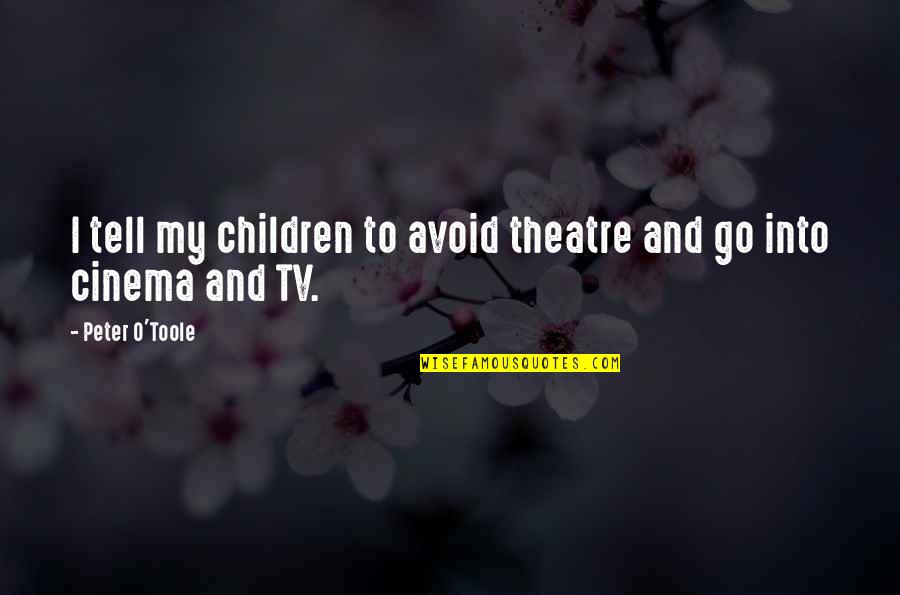 Peter O'sullivan Quotes By Peter O'Toole: I tell my children to avoid theatre and