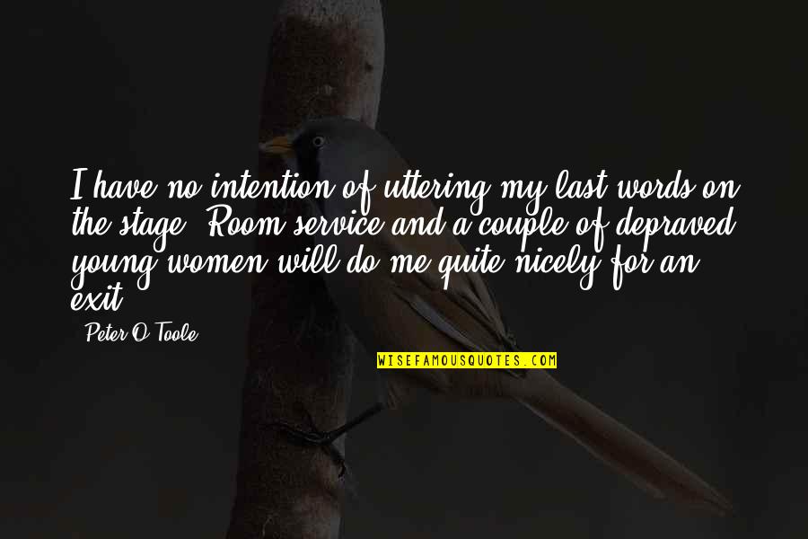 Peter O'toole Quotes By Peter O'Toole: I have no intention of uttering my last