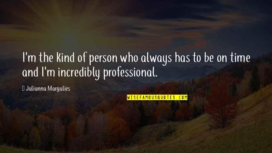 Peter Pan 203 Quotes By Julianna Margulies: I'm the kind of person who always has Peter Pan 203 Quotes By Julianna Margulies: I'm the kind of person who always has