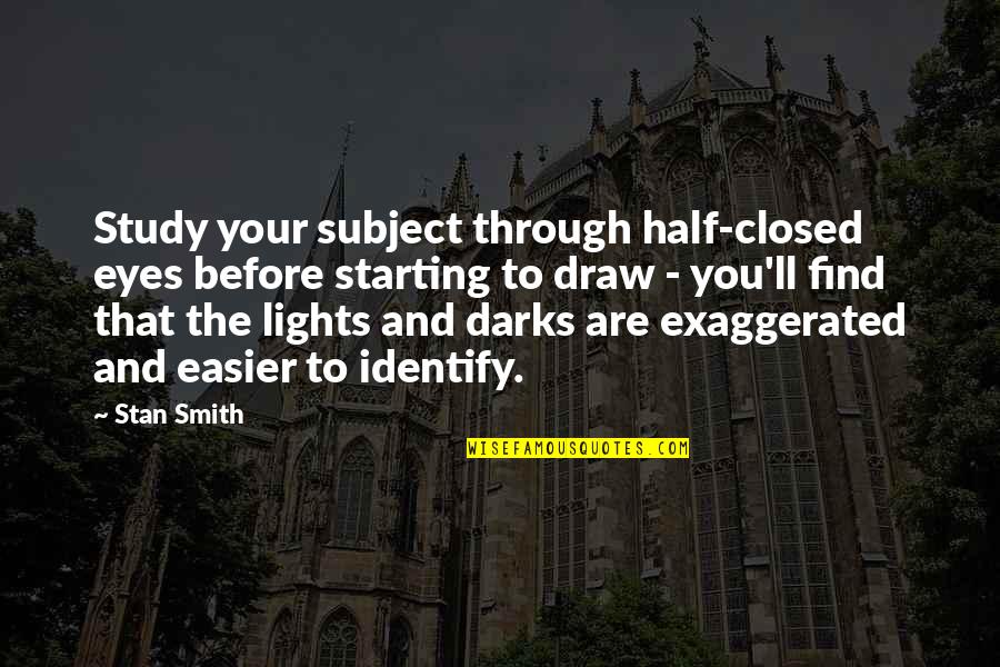 Peter Pan 203 Quotes By Stan Smith: Study your subject through half-closed eyes before starting Peter Pan 203 Quotes By Stan Smith: Study your subject through half-closed eyes before starting