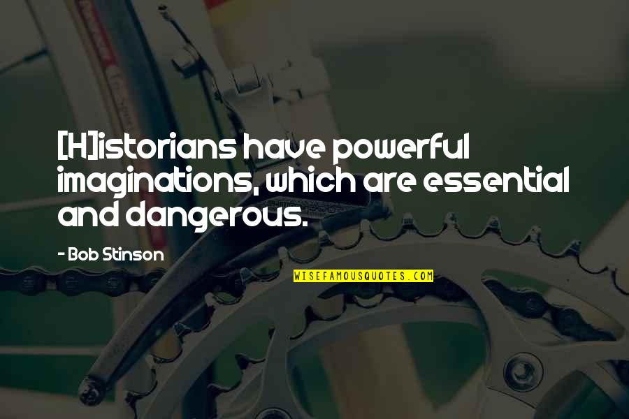 Peter Pan And The Starcatchers Quotes By Bob Stinson: [H]istorians have powerful imaginations, which are essential and