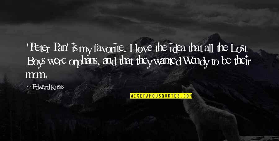 Peter Pan And Wendy Quotes By Edward Kitsis: 'Peter Pan' is my favorite. I love the Peter Pan And Wendy Quotes By Edward Kitsis: 'Peter Pan' is my favorite. I love the