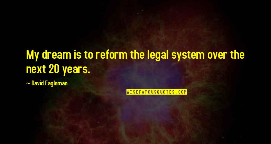Peter Pan Fairy Quotes By David Eagleman: My dream is to reform the legal system Peter Pan Fairy Quotes By David Eagleman: My dream is to reform the legal system