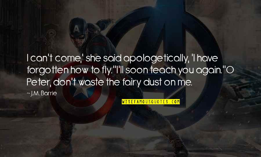 Peter Pan Fairy Quotes By J.M. Barrie: I can't come,' she said apologetically, 'I have Peter Pan Fairy Quotes By J.M. Barrie: I can't come,' she said apologetically, 'I have