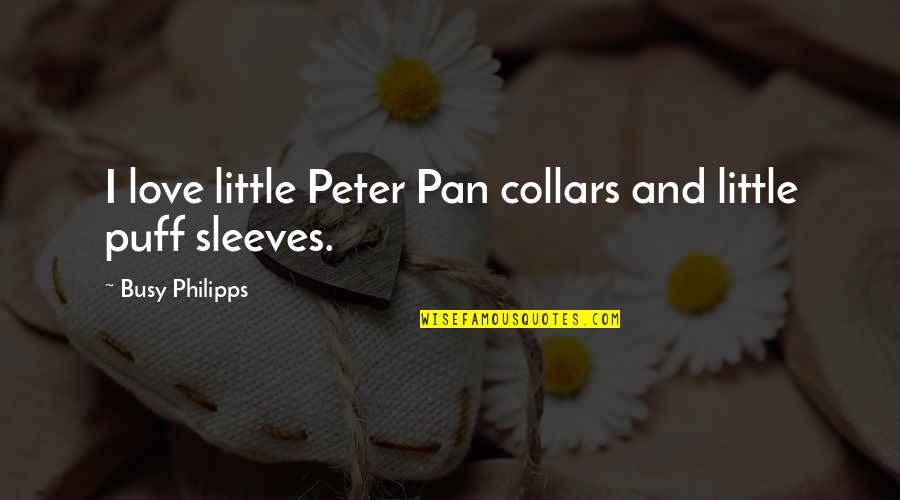 Peter Pan Quotes By Busy Philipps: I love little Peter Pan collars and little