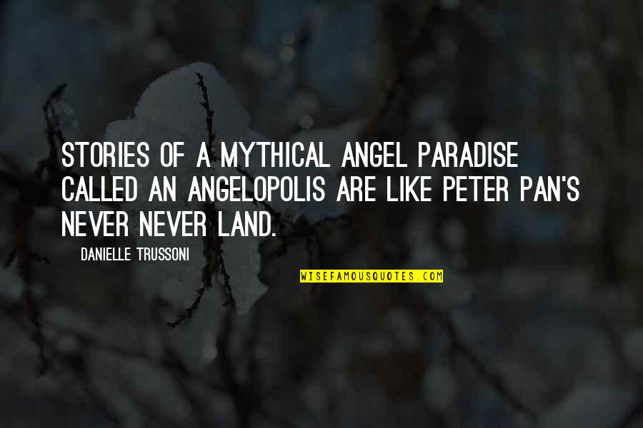 Peter Pan Quotes By Danielle Trussoni: Stories of a mythical angel paradise called an