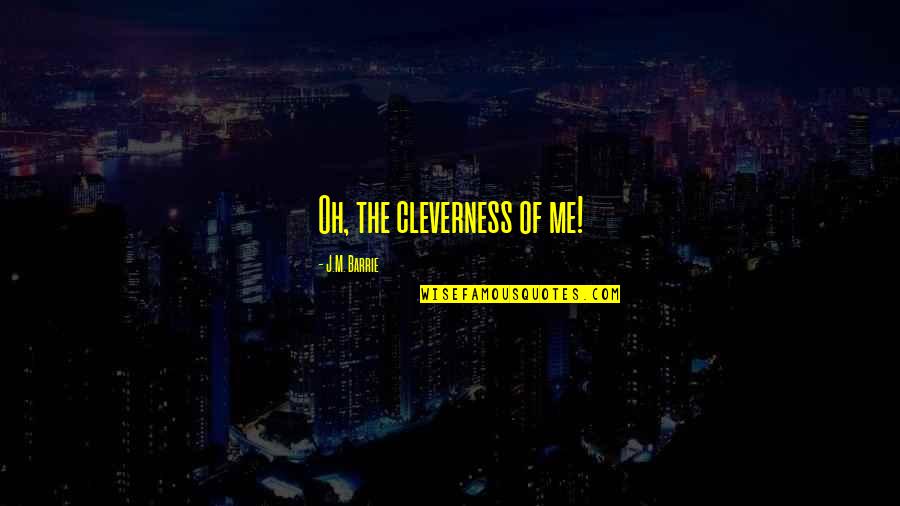 Peter Pan Quotes By J.M. Barrie: Oh, the cleverness of me!