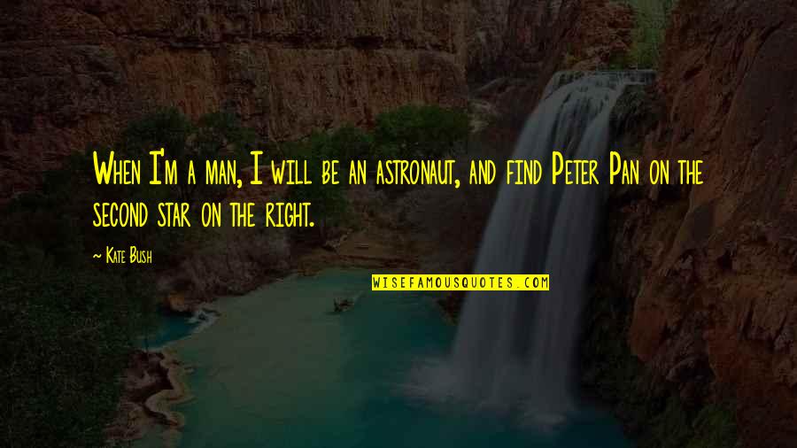 Peter Pan Quotes By Kate Bush: When I'm a man, I will be an