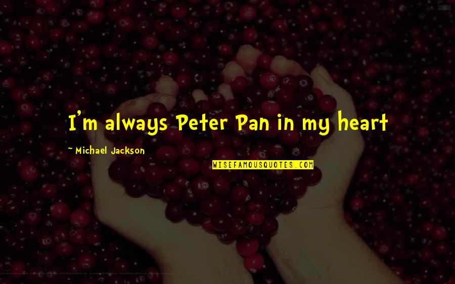 Peter Pan Quotes By Michael Jackson: I'm always Peter Pan in my heart