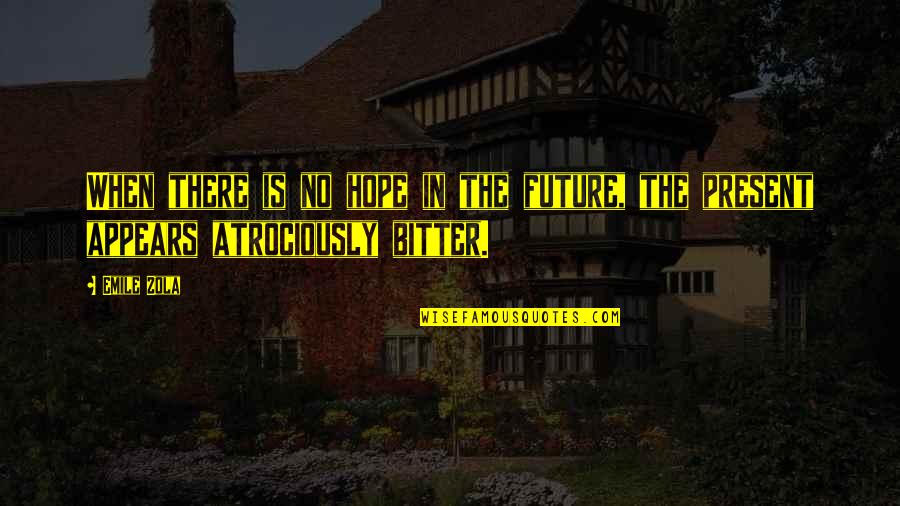 Peter Parker Aunt Quotes By Emile Zola: When there is no hope in the future,