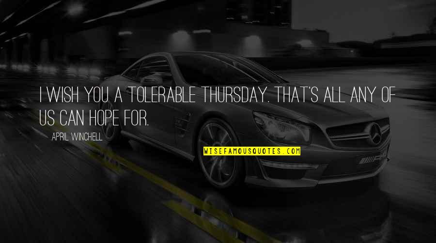 Peter Parker Love Quotes By April Winchell: I wish you a tolerable Thursday. That's all