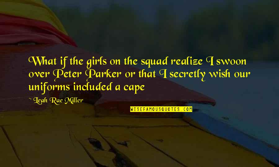 Peter Parker Quotes By Leah Rae Miller: What if the girls on the squad realize