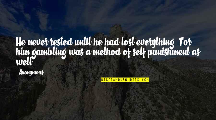 Peter Plys Quotes By Anonymous: He never rested until he had lost everything.