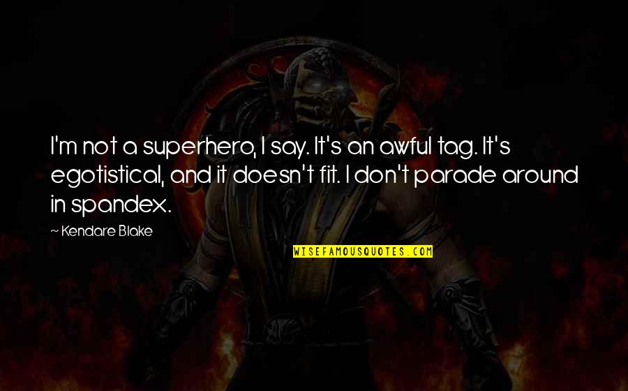 Peter Plys Quotes By Kendare Blake: I'm not a superhero, I say. It's an Peter Plys Quotes By Kendare Blake: I'm not a superhero, I say. It's an