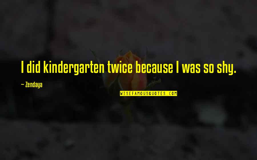 Peter Prentice Quotes By Zendaya: I did kindergarten twice because I was so
