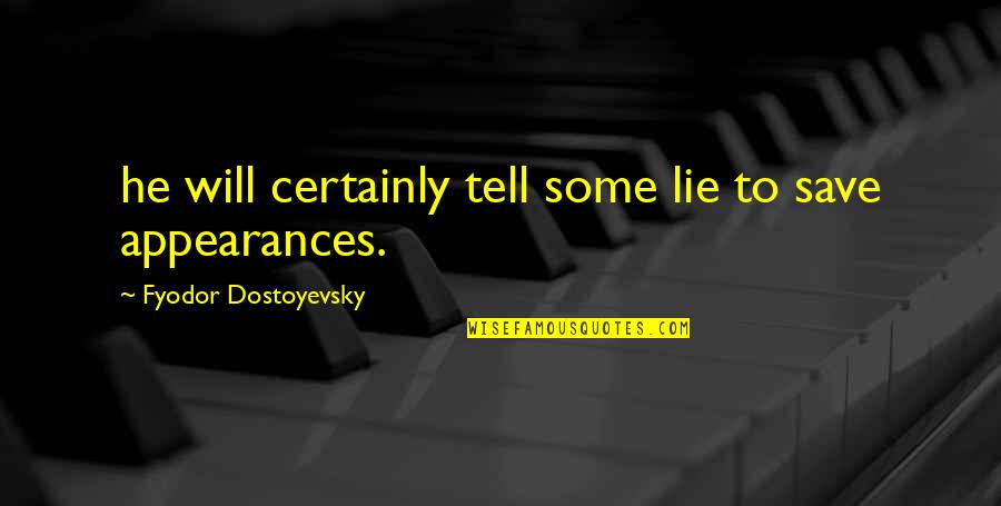 Peter Quince Quotes By Fyodor Dostoyevsky: he will certainly tell some lie to save