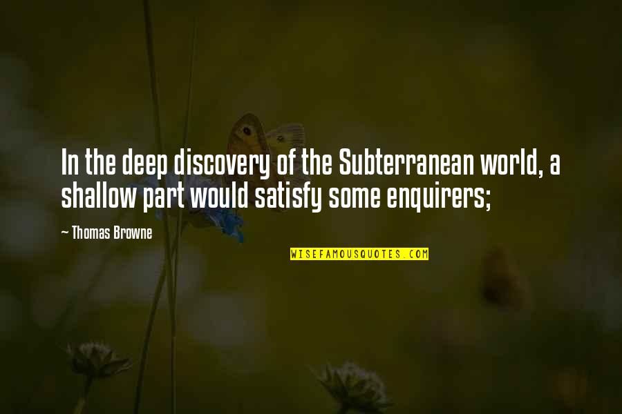 Peter Rasputin Quotes By Thomas Browne: In the deep discovery of the Subterranean world,