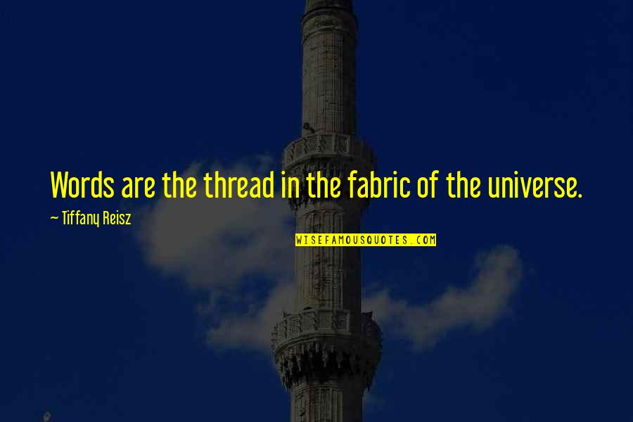 Peter Rasputin Quotes By Tiffany Reisz: Words are the thread in the fabric of