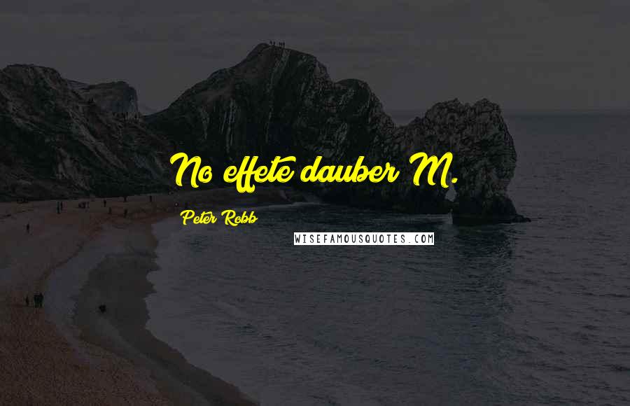 Peter Robb quotes: No effete dauber M.