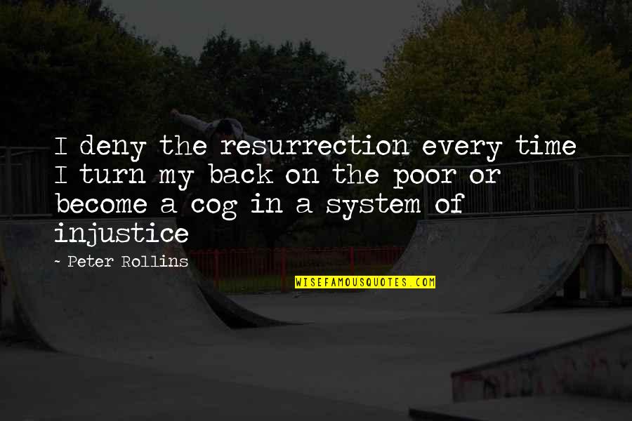 Peter Rollins Quotes By Peter Rollins: I deny the resurrection every time I turn