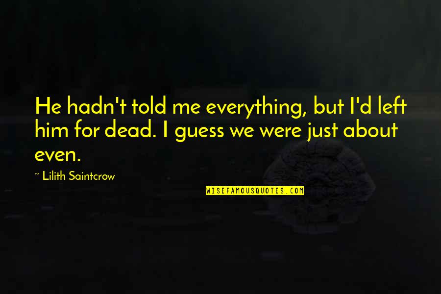 Peter Rosegger Quotes By Lilith Saintcrow: He hadn't told me everything, but I'd left Peter Rosegger Quotes By Lilith Saintcrow: He hadn't told me everything, but I'd left