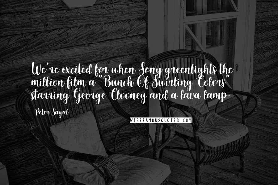 Peter Sagal quotes: We're excited for when Sony greenlights the $50 million film a "Bunch Of Swirling Colors" starring George Clooney and a lava lamp. Peter Sagal quotes: We're excited for when Sony greenlights the $50 million film a "Bunch Of Swirling Colors" starring George Clooney and a lava lamp.