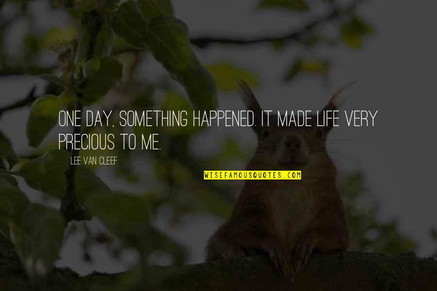 Peter Sagal Quotes By Lee Van Cleef: One day, something happened. It made life very Peter Sagal Quotes By Lee Van Cleef: One day, something happened. It made life very