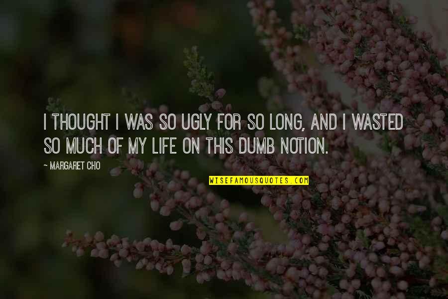 Peter Salem Famous Quote Quotes By Margaret Cho: I thought I was so ugly for so Peter Salem Famous Quote Quotes By Margaret Cho: I thought I was so ugly for so