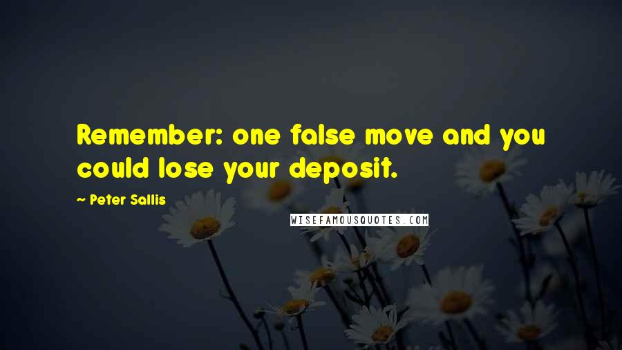Peter Sallis quotes: Remember: one false move and you could lose your deposit.