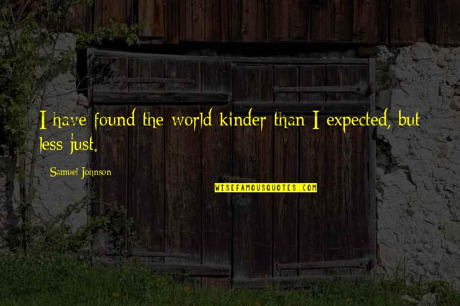 Peter Salovey Quotes By Samuel Johnson: I have found the world kinder than I