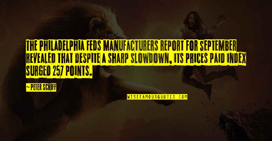 Peter Schiff Quotes By Peter Schiff: The Philadelphia Feds manufacturers report for September revealed