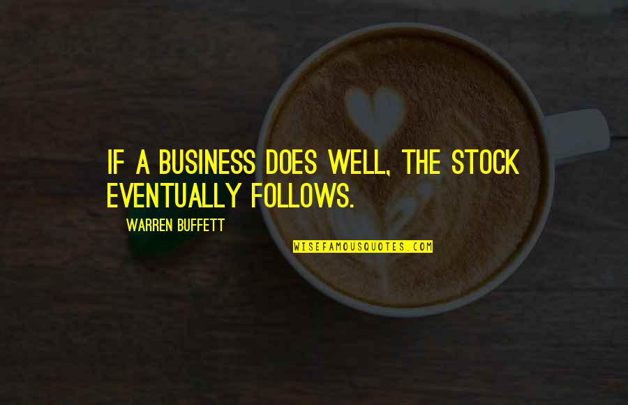 Peter Schiff Quotes By Warren Buffett: If a business does well, the stock eventually