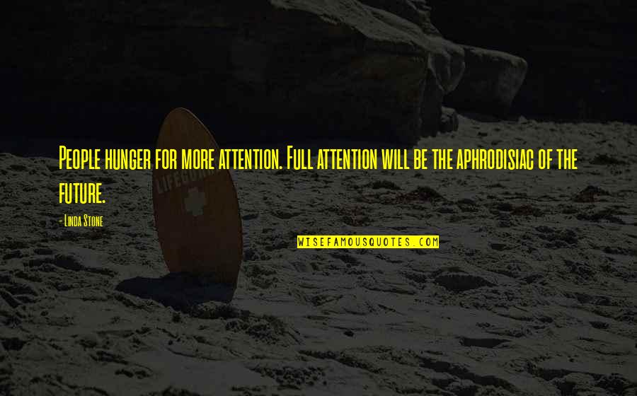 Peter Schreyer Quotes By Linda Stone: People hunger for more attention. Full attention will