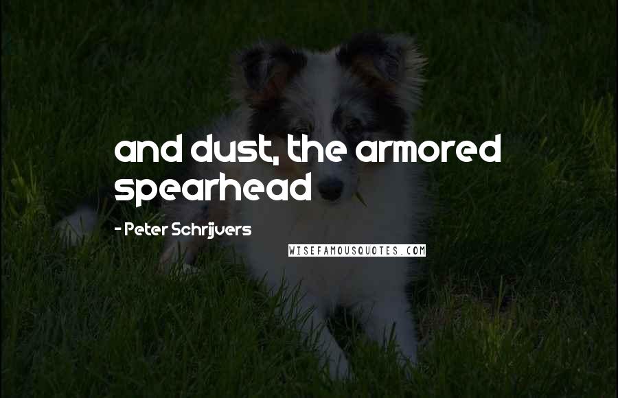 Peter Schrijvers quotes: and dust, the armored spearhead