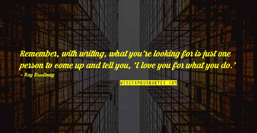 Peter Schutz Quotes By Ray Bradbury: Remember, with writing, what you're looking for is Peter Schutz Quotes By Ray Bradbury: Remember, with writing, what you're looking for is