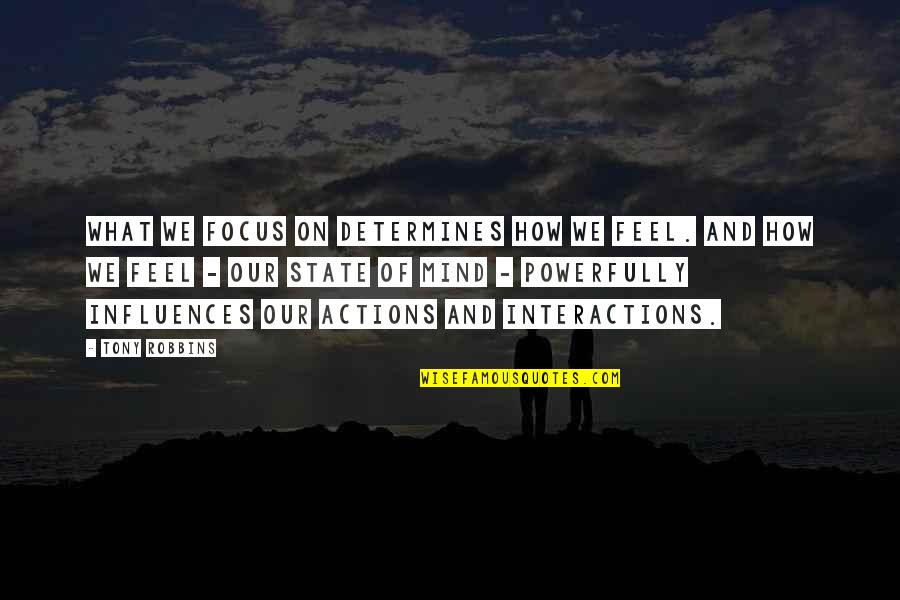 Peter Senge Fifth Discipline Quotes By Tony Robbins: What we focus on determines how we feel.