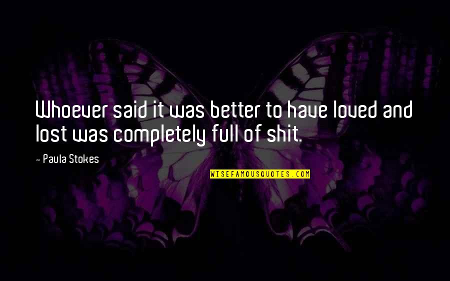Peter Singer Infanticide Quote Quotes By Paula Stokes: Whoever said it was better to have loved