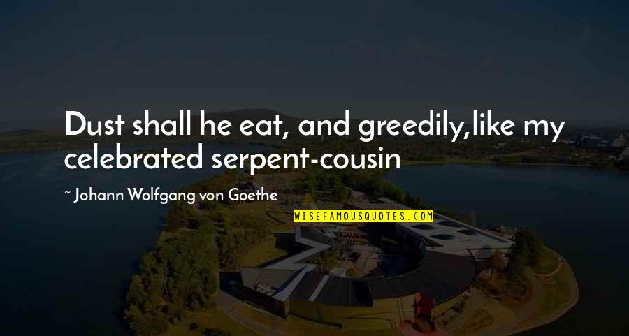Peter Stamm Quotes By Johann Wolfgang Von Goethe: Dust shall he eat, and greedily,like my celebrated Peter Stamm Quotes By Johann Wolfgang Von Goethe: Dust shall he eat, and greedily,like my celebrated