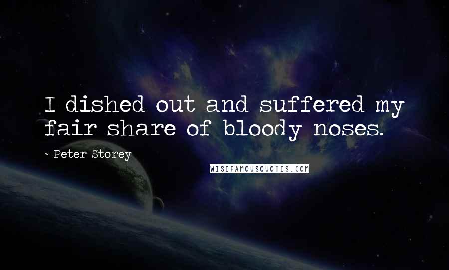 Peter Storey quotes: I dished out and suffered my fair share of bloody noses.