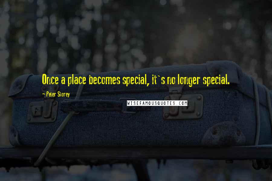 Peter Storey quotes: Once a place becomes special, it's no longer special.