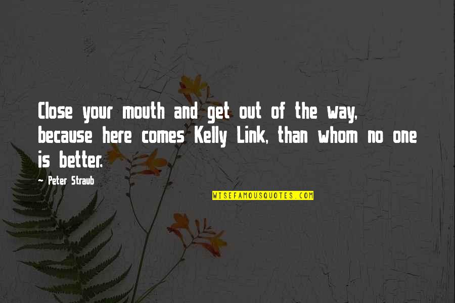 Peter Straub Quotes By Peter Straub: Close your mouth and get out of the