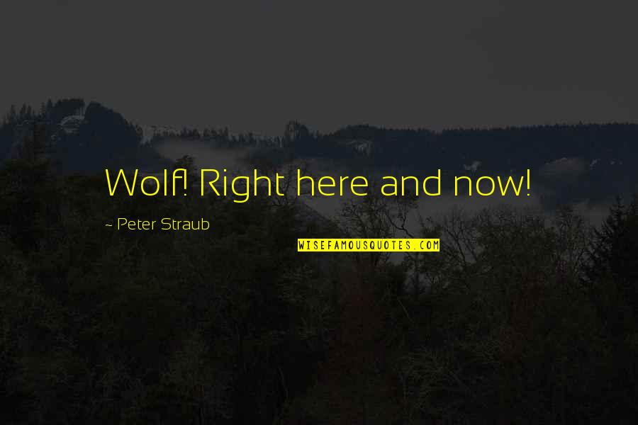 Peter Straub Quotes By Peter Straub: Wolf! Right here and now!